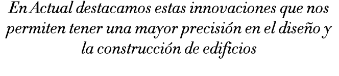 En Actual destacamos estas innovaciones que nos permiten tener una mayor precisi n en el dise o y la construcci n de ...