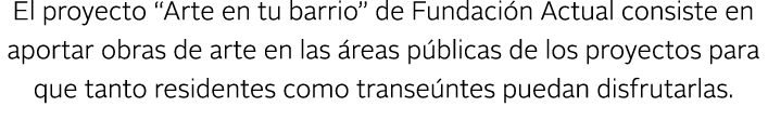 El proyecto “Arte en tu barrio” de Fundaci n Actual consiste en aportar obras de arte en las reas p blicas de los pr...
