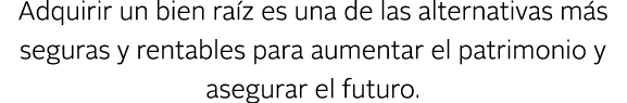 Adquirir un bien ra z es una de las alternativas m s seguras y rentables para aumentar el patrimonio y asegurar el fu...