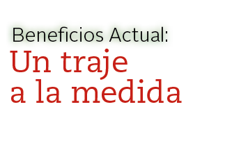 Beneficios Actual:,Un traje a la medid