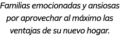 Familias emocionadas y ansiosas por aprovechar al m ximo las ventajas de su nuevo hogar.