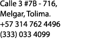 Calle 3 #7B - 716, Melgar, Tolima. +57 314 762 4496 (333) 033 4099
