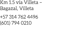 Km 1.5 v a Villeta – Bagazal, Villeta +57 314 762 4496  (601) 794 0210