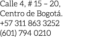Calle 4, # 15 – 20, Centro de Bogot . +57 311 863 3252 (601) 794 0210