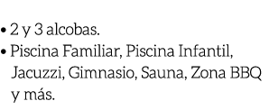  • 2 y 3 alcobas. • Piscina Familiar, Piscina Infantil, Jacuzzi, Gimnasio, Sauna, Zona BBQ y m s.