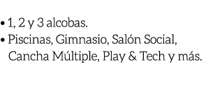  • 1, 2 y 3 alcobas. • Piscinas, Gimnasio, Sal n Social, Cancha M ltiple, Play & Tech y m s.