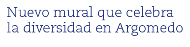 Nuevo mural que celebra la diversidad en Argomedo