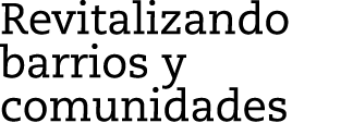 Revitalizando barrios y comunidades