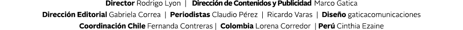 Director Rodrigo Lyon | Direcci n de Contenidos y Publicidad Marco Gatica Direcci n Editorial Gabriela Correa | Peri...