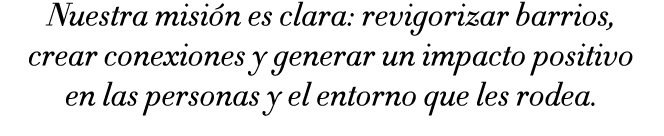 Nuestra misi n es clara: revigorizar barrios, crear conexiones y generar un impacto positivo en las personas y el ent...