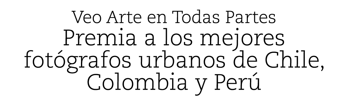 Veo Arte en Todas Partes Premia a los mejores fot grafos urbanos de Chile, Colombia y Per 