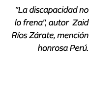  \“La discapacidad no lo frena\", autor Zaid R os Z rate, menci n honrosa Per .