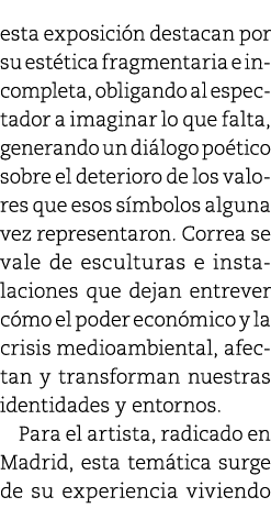 esta exposici n destacan por su est tica fragmentaria e incompleta, obligando al espectador a imaginar lo que falta, ...