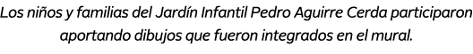 Los ni os y familias del Jard n Infantil Pedro Aguirre Cerda participaron aportando dibujos que fueron integrados en ...