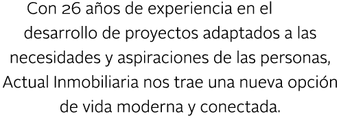 Con 26 a os de experiencia en el desarrollo de proyectos adaptados a las necesidades y aspiraciones de las personas, ...