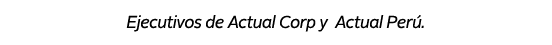 Ejecutivos de Actual Corp y Actual Per .