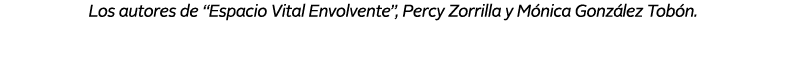 Los autores de “Espacio Vital Envolvente”, Percy Zorrilla y M nica Gonz lez Tob n. 