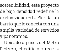 sostenibilidad, este proyecto de baja densidad redefine la exclusividad en La Florida, un barrio que lo conecta con u...