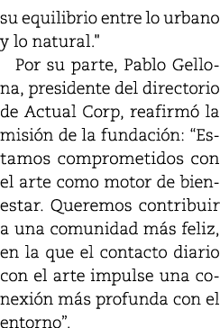 su equilibrio entre lo urbano y lo natural.\“ Por su parte, Pablo Gellona, presidente del directorio de Actual Corp, ...
