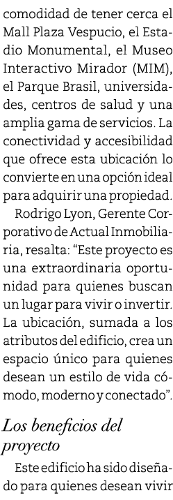 comodidad de tener cerca el Mall Plaza Vespucio, el Estadio Monumental, el Museo Interactivo Mirador (MIM), el Parque...
