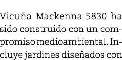 Vicu a Mackenna 5830 ha sido construido con un compromiso medioambiental. Incluye jardines dise ados con 