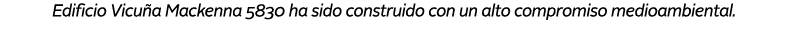 Edificio Vicu a Mackenna 5830 ha sido construido con un alto compromiso medioambiental.