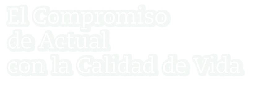 El Compromiso de Actual con la Calidad de Vida 