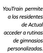 YouTrain permite a los residentes de Actual acceder a rutinas de gimnasios personalizadas.