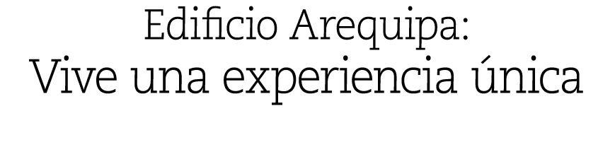 Edificio Arequipa: Vive una experiencia nica