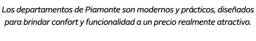 Los departamentos de Piamonte son modernos y pr cticos, dise ados para brindar confort y funcionalidad a un precio re...
