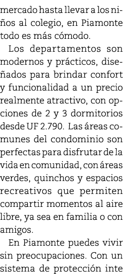 mercado hasta llevar a los ni os al colegio, en Piamonte todo es m s c modo. Los departamentos son modernos y pr ctic...