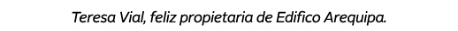 Teresa Vial, feliz propietaria de Edifico Arequipa. 