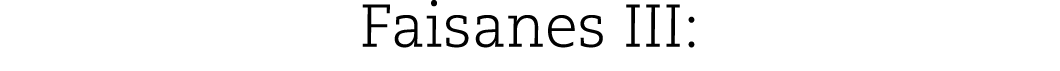 Faisanes III: 