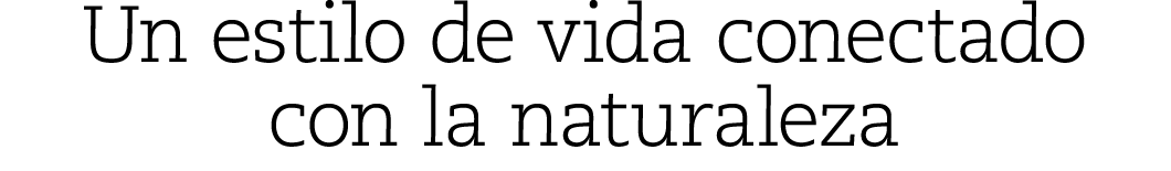 Un estilo de vida conectado con la naturaleza