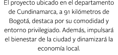 El proyecto ubicado en el departamento de Cundinamarca, a 91 kil metros de Bogot , destaca por su comodidad y entorno...