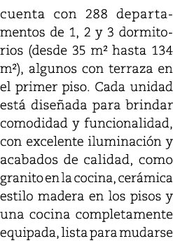 cuenta con 288 departamentos de 1, 2 y 3 dormitorios (desde 35 m² hasta 134 m²), algunos con terraza en el primer pis...