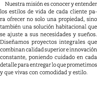 Nuestra misi n es conocer y entender los estilos de vida de cada cliente para ofrecer no solo una propiedad, sino tam...