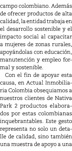 campo colombiano. Adem s de ofrecer productos de alta calidad, la entidad trabaja en el desarrollo sostenible y el im...