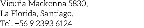Vicu a Mackenna 5830, La Florida, Santiago. Tel. +56 9 2393 6124