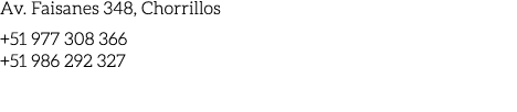 Av. Faisanes 348, Chorrillos +51 977 308 366 +51 986 292 327 