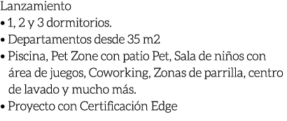 Lanzamiento • 1, 2 y 3 dormitorios. • Departamentos desde 35 m2 • Piscina, Pet Zone con patio Pet, Sala de ni os con ...