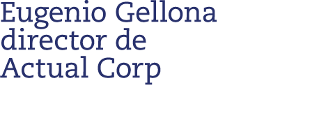 Eugenio Gellona director de Actual Corp