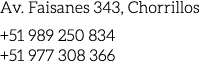 Av. Faisanes 343, Chorrillos +51 989 250 834 +51 977 308 366