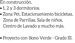 En construcci n. • 1, 2 y 3 dormitorios. • Zona Pet, Estacionamiento bicicletas, Zona de Parrillas, Sala de ni os, Ce...